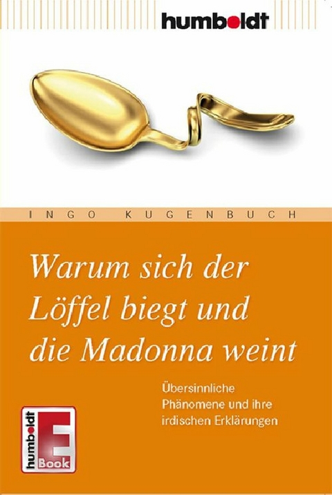 Warum sich der L&ouml;ffel biegt und die Madonna weint - Ingo Kugenbuch