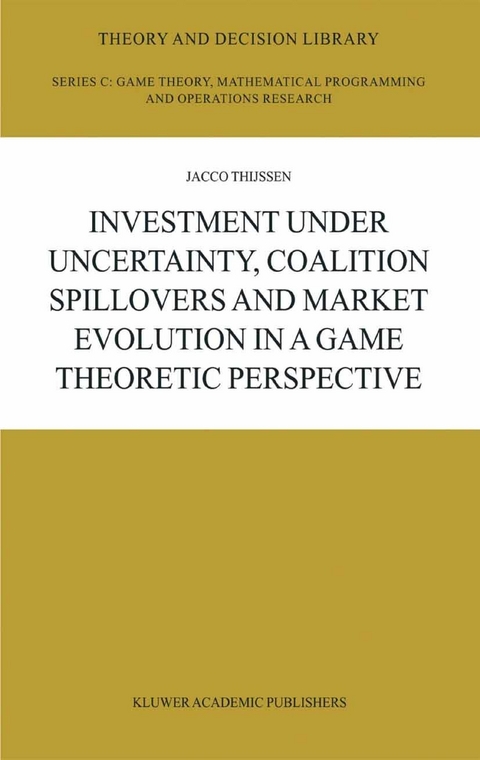 Investment under Uncertainty, Coalition Spillovers and Market Evolution in a Game Theoretic Perspective -  J.H.H Thijssen