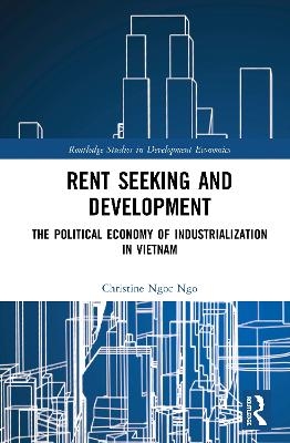 Rent Seeking and Development - Christine Ngoc Ngo