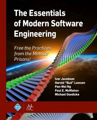 The Essentials of Modern Software Engineering - Ivar Jacobson, Harold "Bud" Lawson, Pan-Wei Ng, Paul E. McMahon, Michael Goedicke