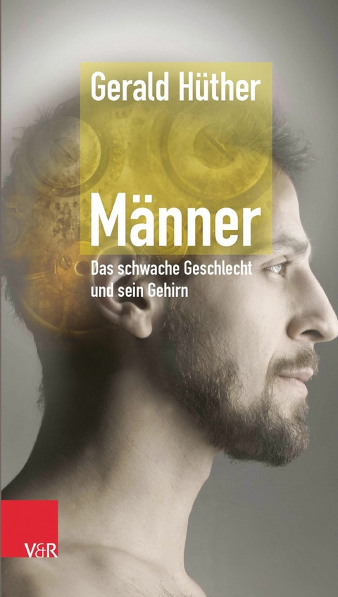 M&auml;nner - Das schwache Geschlecht und sein Gehirn -  Gerald H&uuml;ther