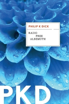 Radio Free Albemuth - Philip K Dick