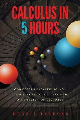 Calculus in 5 Hours - Dennis Jarecke