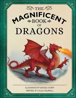 The Magnificent Book of Dragons - Stella Caldwell, Gonzalo Kenny