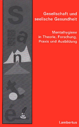Gesellschaft und seelische Gesundheit. Mentalhygiene in Forschung, Theorie, Praxis und Ausbildung