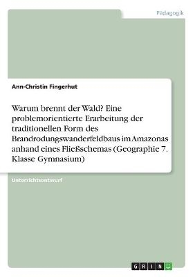 Warum brennt der Wald? Eine problemorientierte Erarbeitung der traditionellen Form des Brandrodungswanderfeldbaus im Amazonas anhand eines FlieÃschemas (Geographie 7. Klasse Gymnasium)