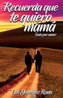 Recuerda que te quiero mama - Loli Gonz&aacute;lez Roda