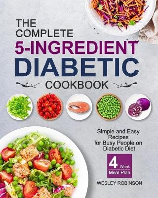 The Complete 5-Ingredient Diabetic Cookbook - Wesley Robinson