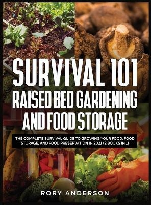 Survival 101 Raised Bed Gardening and Food Storage - Rory Anderson
