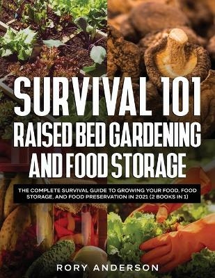 Survival 101 Raised Bed Gardening and Food Storage - Rory Anderson