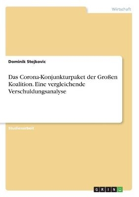 Das Corona-Konjunkturpaket der Gro&Atilde;en Koalition. Eine vergleichende Verschuldungsanalyse - Dominik Stojkovic