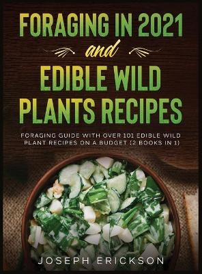 Foraging in 2021 AND Edible Wild Plants Recipes - Joseph Erickson