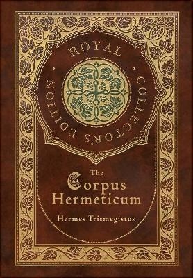 The Corpus Hermeticum (Royal Collector's Edition) (Case Laminate Hardcover with Jacket)