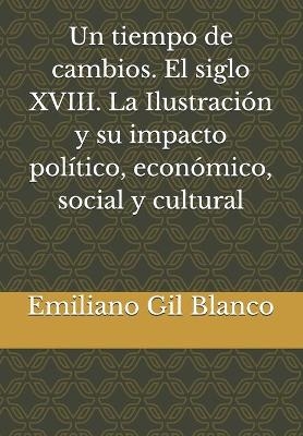 Un tiempo de cambios. El siglo XVIII. La Ilustración y su impacto político, económico, social y cultural
