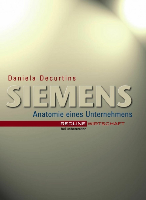 Siemens - Anatomie eines Unternehmens -  Daniela Decurtins