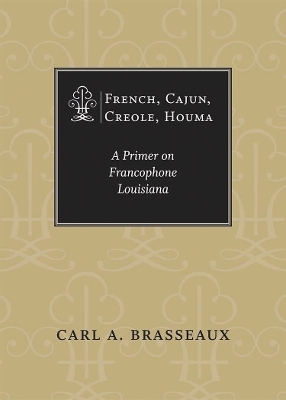 French, Cajun, Creole, Houma - Carl A. Brasseaux