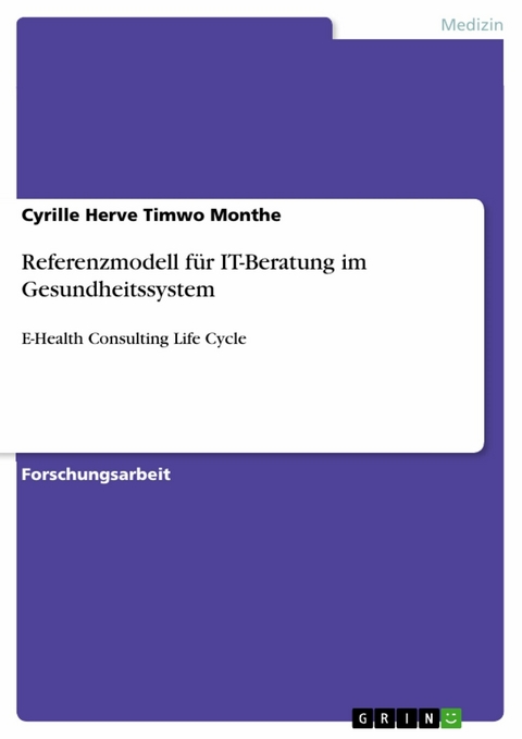 Referenzmodell f&uuml;r IT-Beratung im Gesundheitssystem - Cyrille Herve Timwo Monthe