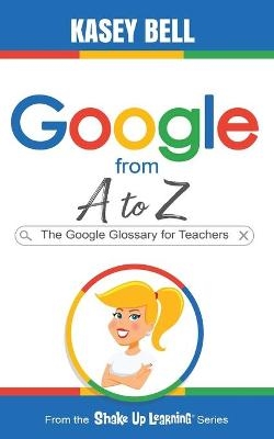 Google from A to Z - Kasey Bell