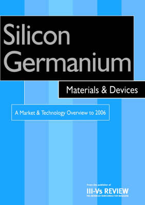 Silicon Germanium Materials and Devices - A Market and Technology Overview to 2006 - 