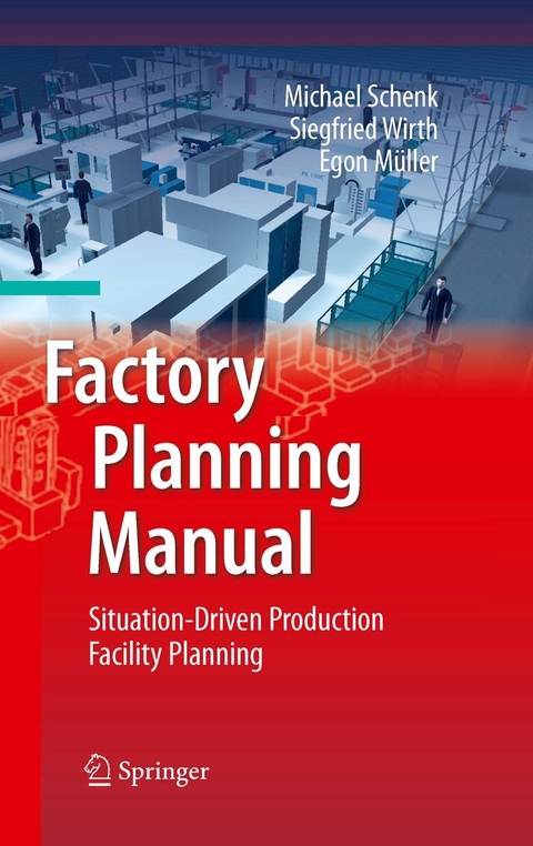 Factory Planning Manual - Michael Schenk, Siegfried Wirth, Egon M&uuml;ller