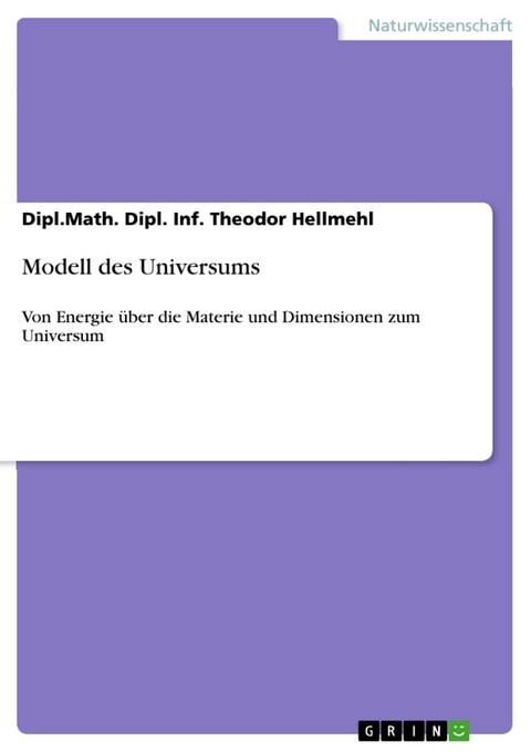 Modell des Universums - Dipl.Math. Dipl. Inf. Theodor Hellmehl