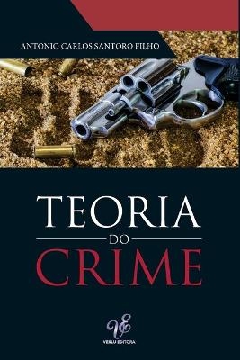 Teoria do Crime - Antonio Carlos Santoro Filho