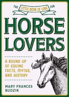 The Little Book of Lore for Horse Lovers - Mary Frances Budzik