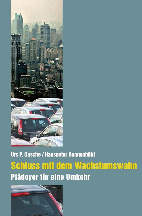 Schluss mit dem Wachstumswahn -  Urs P. Gasche,  Hanspeter Guggenb&uuml;hl