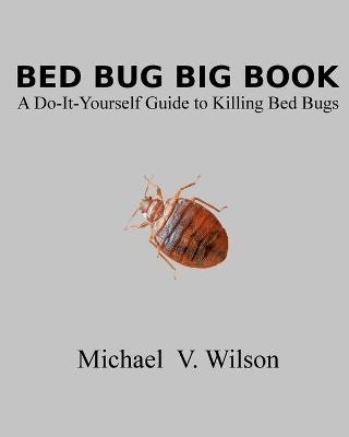 Bed Bug Big Book - Michael V Wilson