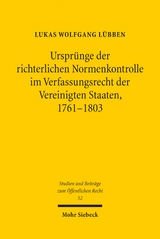 Urspr&uuml;nge der richterlichen Normenkontrolle im Verfassungsrecht der Vereinigten Staaten, 1761-1803 - Lukas Wolfgang L&uuml;bben