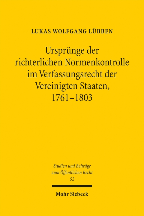 Urspr&uuml;nge der richterlichen Normenkontrolle im Verfassungsrecht der Vereinigten Staaten, 1761-1803 - Lukas Wolfgang L&uuml;bben