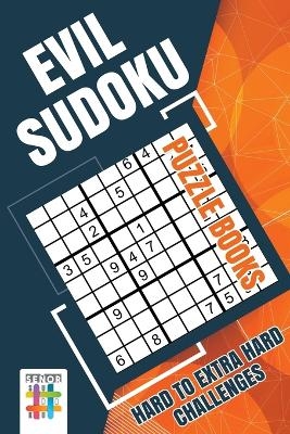 Evil Sudoku Puzzle Books Hard to Extra Hard Challenges -  Senor Sudoku