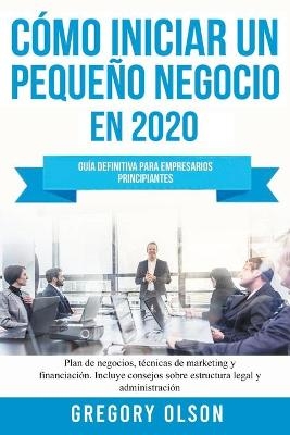 C&oacute;mo Iniciar un Peque&ntilde;o Negocio en 2021 - Gregory Olson