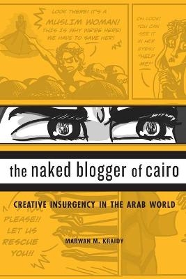 The Naked Blogger of Cairo - Marwan M. Kraidy