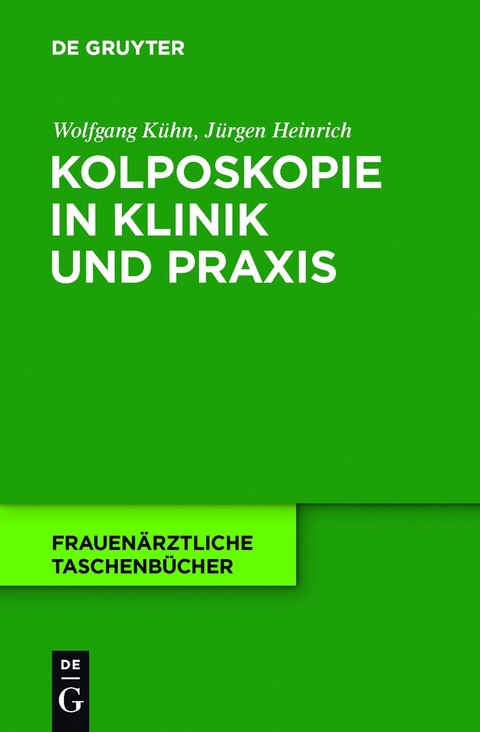 Kolposkopie in Klinik und Praxis - Wolfgang K&uuml;hn, J&uuml;rgen Heinrich