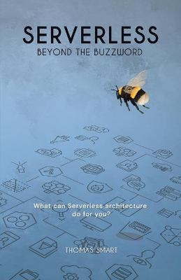 Serverless Beyond the Buzzword - Thomas Smart