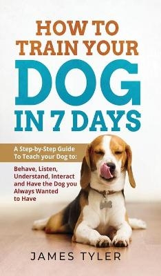 How to Train your Dog in 7 Days - James Tyler