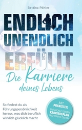 Endlich unendlich erf&uuml;llt: Die Karriere deines Lebens - Bettina P&ouml;hler