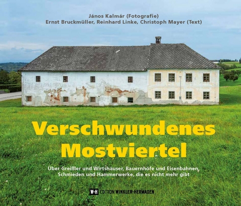Verschwundenes Mostviertel - J&aacute;nos Kalm&aacute;r, Ernst Bruckm&uuml;ller, Reinhard Linke, Christoph Mayer