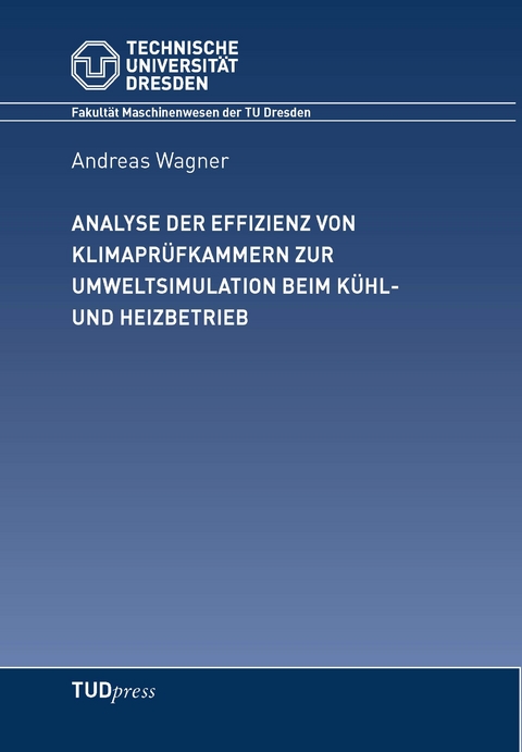 Analyse der Effizienz von Klimapr&uuml;fkammern zur Umweltsituation beim K&uuml;hl- und Heizbetrieb - Andreas Wagner