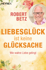 Liebesgl&uuml;ck ist keine Gl&uuml;cksache - Robert Betz