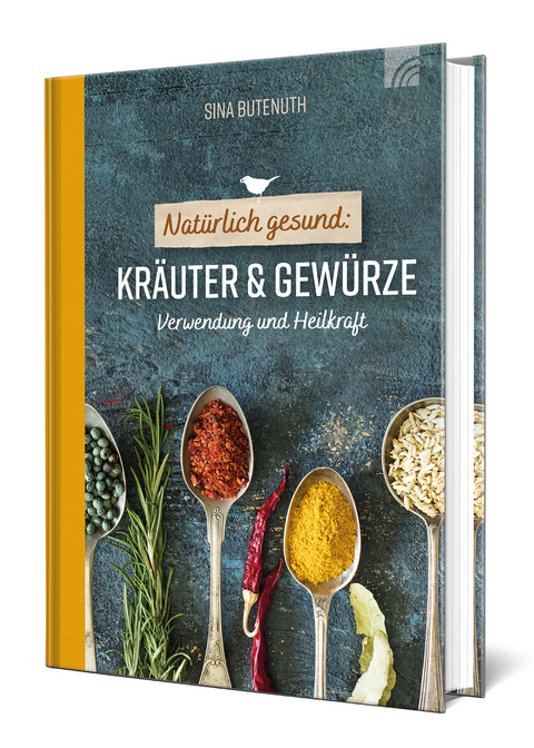 Nat&uuml;rlich gesund: Kr&auml;uter und Gew&uuml;rze - Sina Butenuth