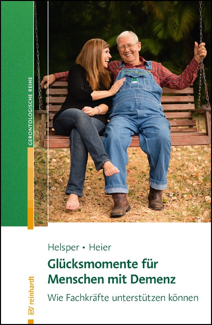 Gl&uuml;cksmomente f&uuml;r Menschen mit Demenz - Stefanie Helsper, Harriet Heier