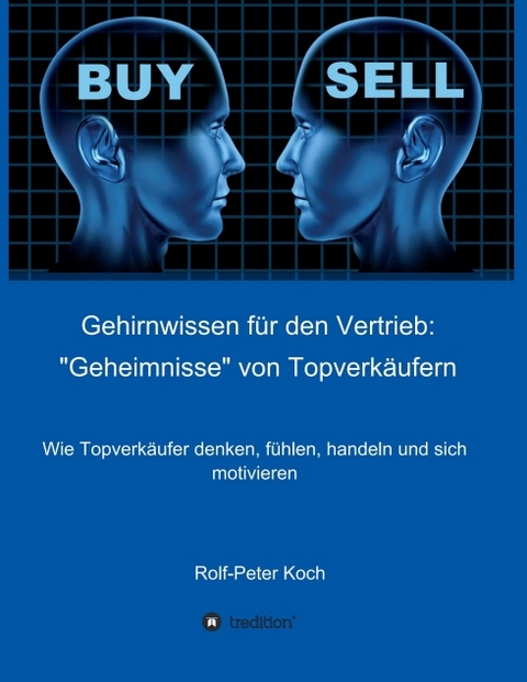 Gehirnwissen f&uuml;r den Vertrieb: "Geheimnisse" von Topverk&auml;ufern - Rolf-Peter Koch