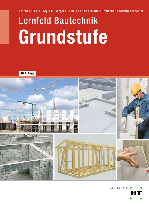 eBook inside: Buch und eBook Lernfeld Bautechnik Grundstufe - Balder Batran, Herbert Bl&auml;si, Volker Frey, Gerd Hillberger, Klaus H&uuml;hn, Klaus Dr. K&ouml;hler, Eduard Kraus, G&uuml;nter Rothacher, Kai-Michael Stumm, Frank Weidner