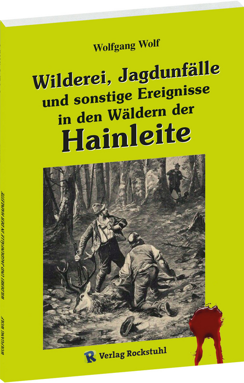 Wilderei, Jagdunf&auml;lle und sonstige Ereignisse in den W&auml;ldern der Hainleite - Wolfgang Wolf
