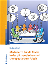 Moderierte Runde Tische in der p&auml;dagogischen und therapeutischen Arbeit - Barbara Giel