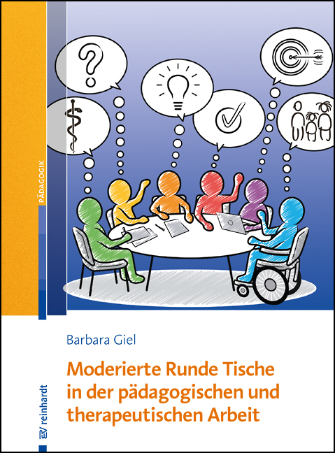 Moderierte Runde Tische in der p&auml;dagogischen und therapeutischen Arbeit - Barbara Giel