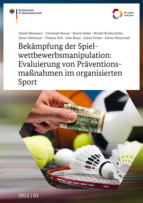 Bek&auml;mpfung der Spielwettbewerbsmanipulation: Evaluierung von Pr&auml;ventionsma&szlig;nahmen im organisierten Sport - Daniel Memmert, Christoph Breuer, Martin Nolte, Michel Brinkschulte, S&ouml;ren Dallmeyer, Thomas Giel, Julia Bauer, Julian Ferber, Adrian Wassmuth