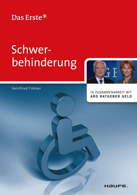 Schwerbehinderung. ARD Ratgeber Geld bei Haufe -  Heinfried Tintner